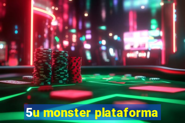 5u monster plataforma